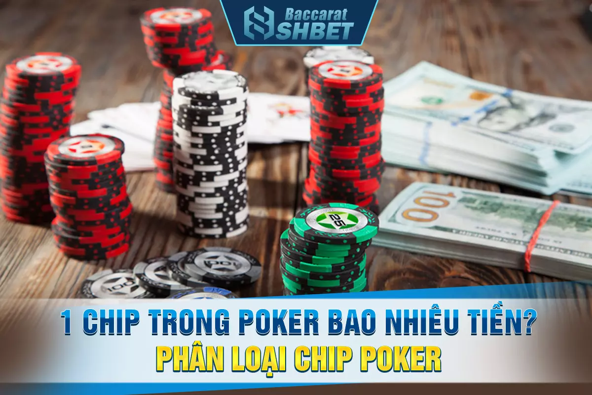 1 chip trong poker bao nhiêu tiền? Phân loại chip poker