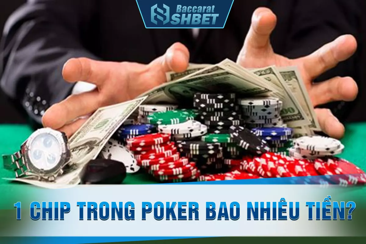 1 chip trong poker bao nhiêu tiền?