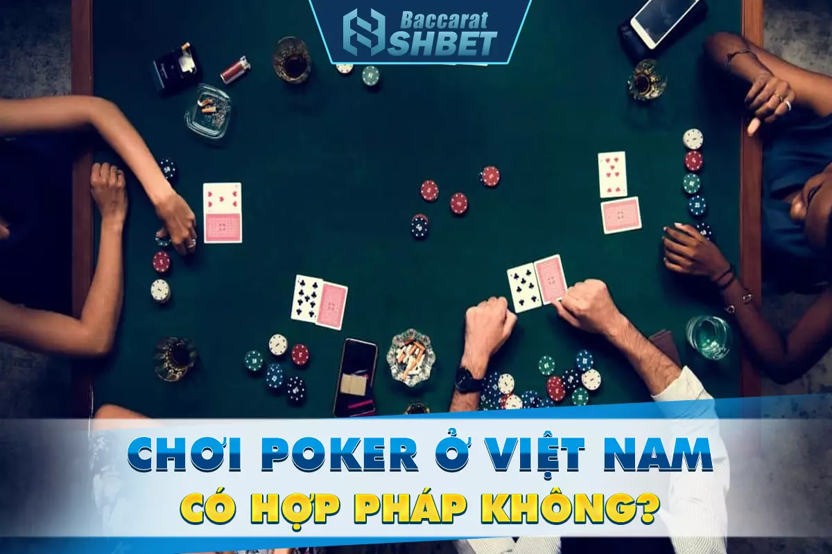 Chơi Poker ở Việt Nam có hợp pháp không?