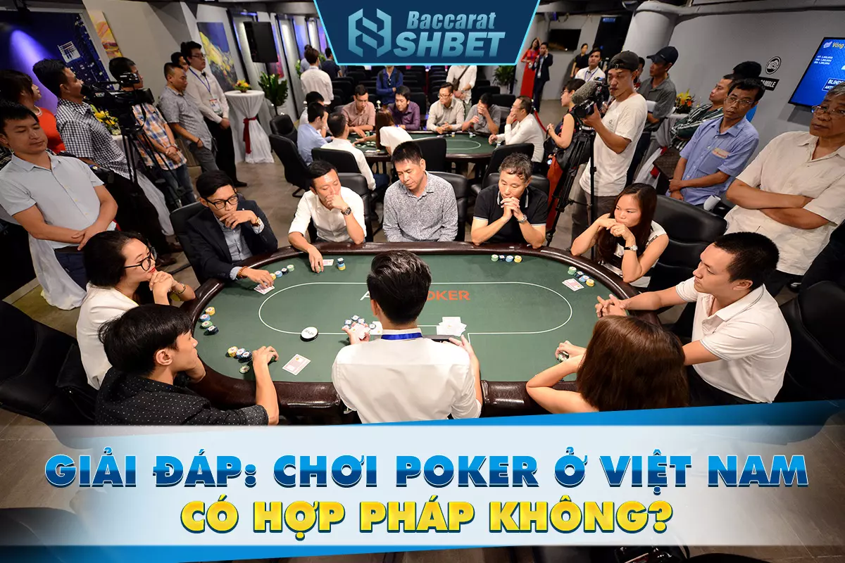 Giải đáp: Chơi Poker ở Việt Nam có hợp pháp không?