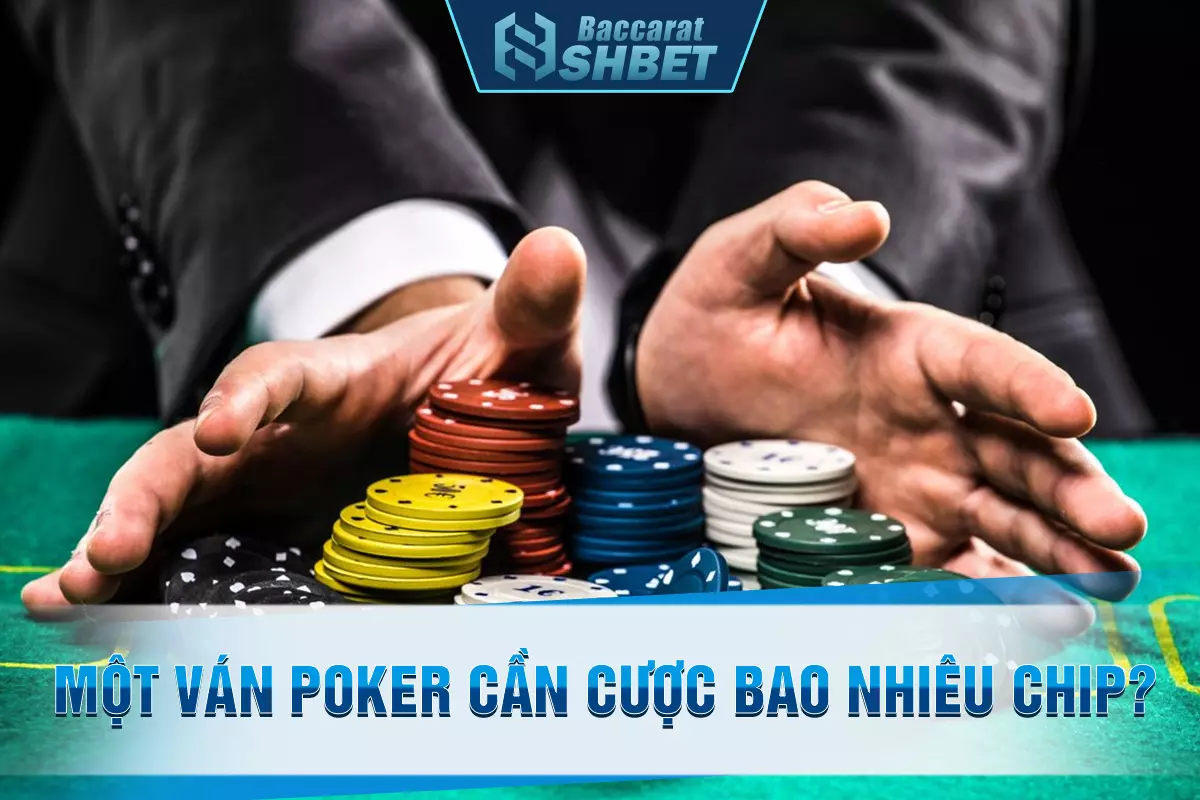 Một ván poker cần cược bao nhiêu chip?