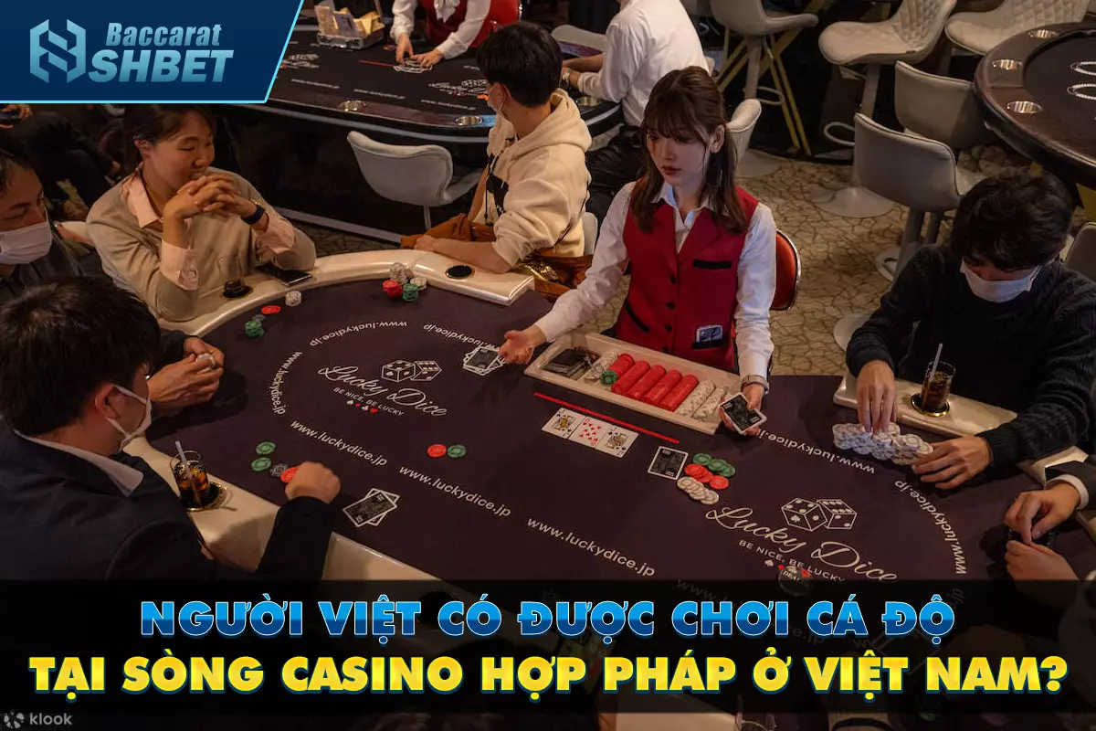 Người Việt có được chơi cá độ tại sòng casino hợp pháp ở Việt Nam?