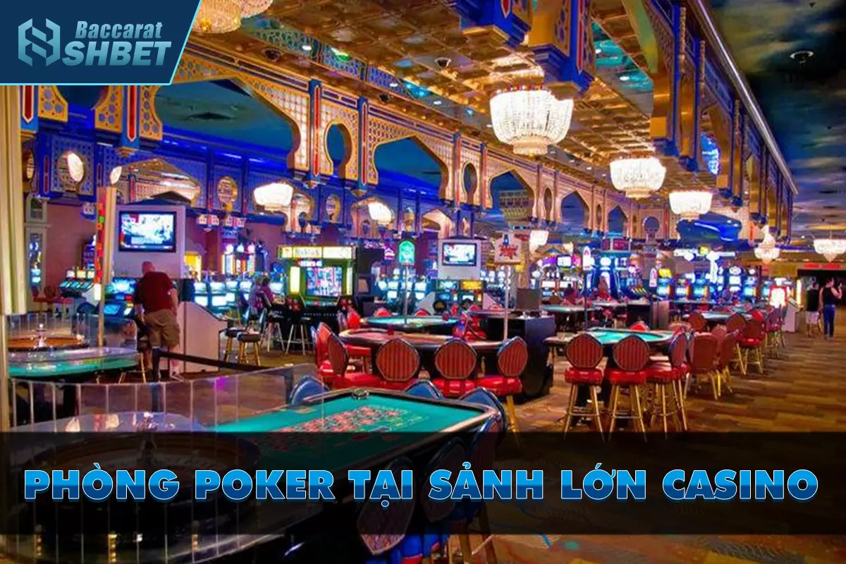 Phòng Poker tại sảnh lớn casino