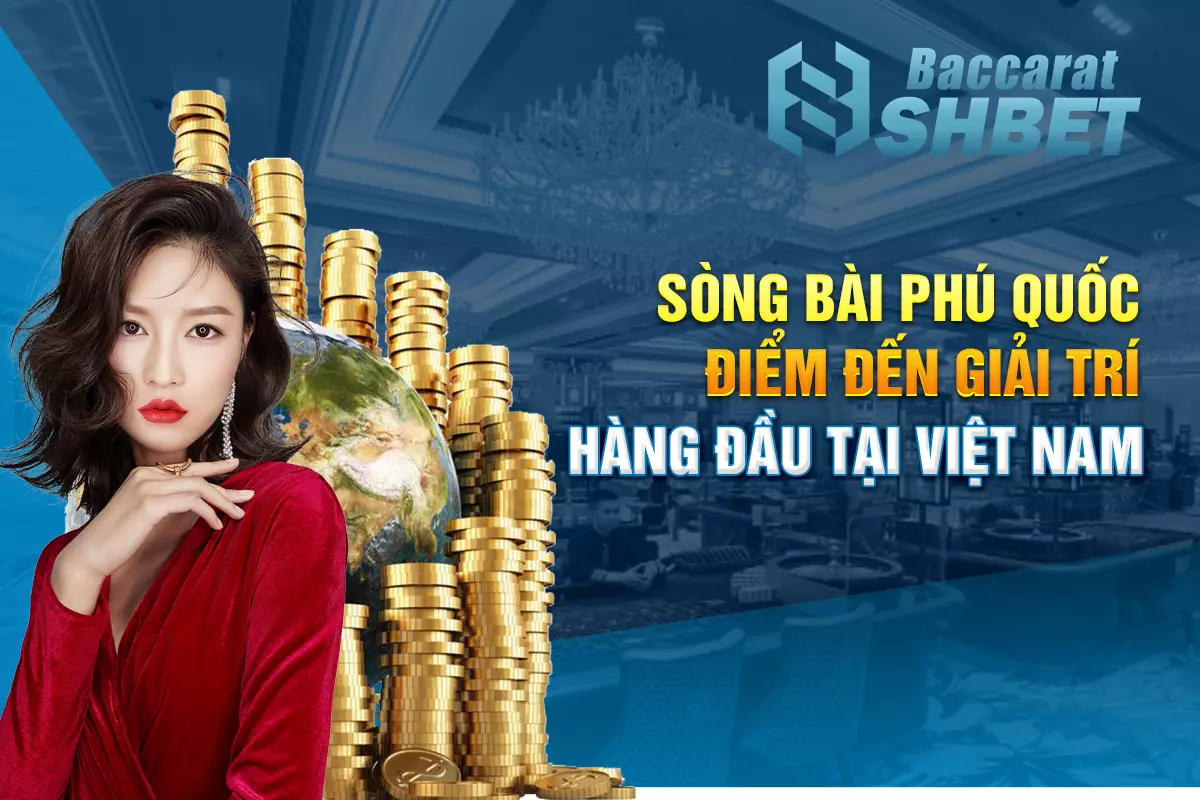 Sòng bài Phú Quốc - Điểm đến giải trí hàng đầu tại Việt Nam
