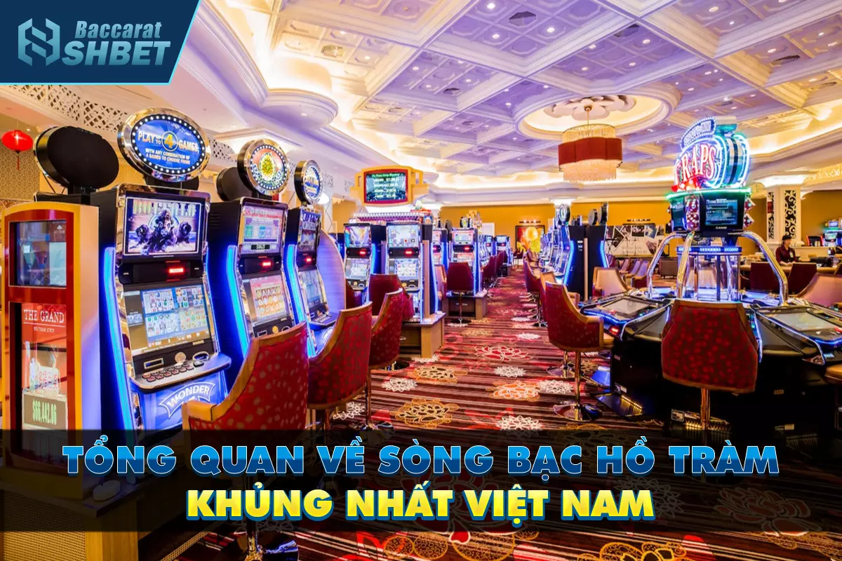 Tổng quan về sòng bạc Hồ Tràm khủng nhất Việt Nam