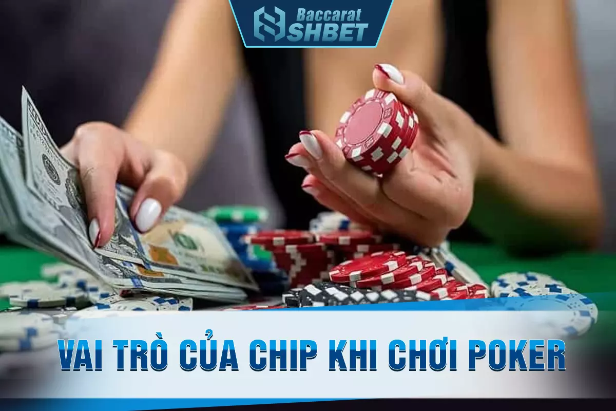 Vai trò của chip khi chơi poker